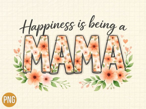 Happiness Being a Mama Floral Mom PNG Guide